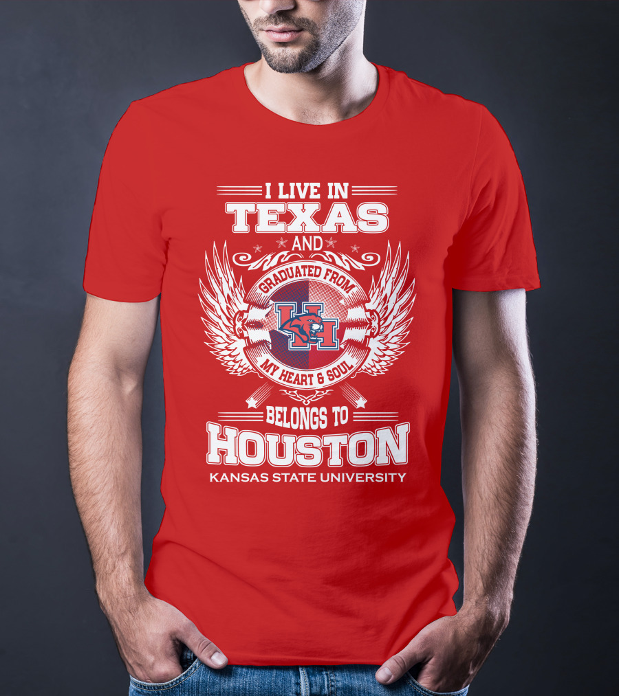 I Live In Texas Graduated From Kansas State University Belongs To Houston My Heart And Soul T-Shirt