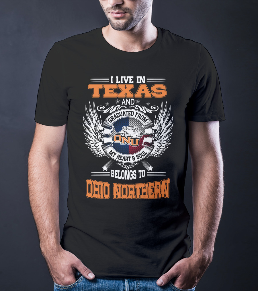 I Live In Texas Graduated From ONU My Heart And Soul Belongs To Ohio Northern T-Shirt