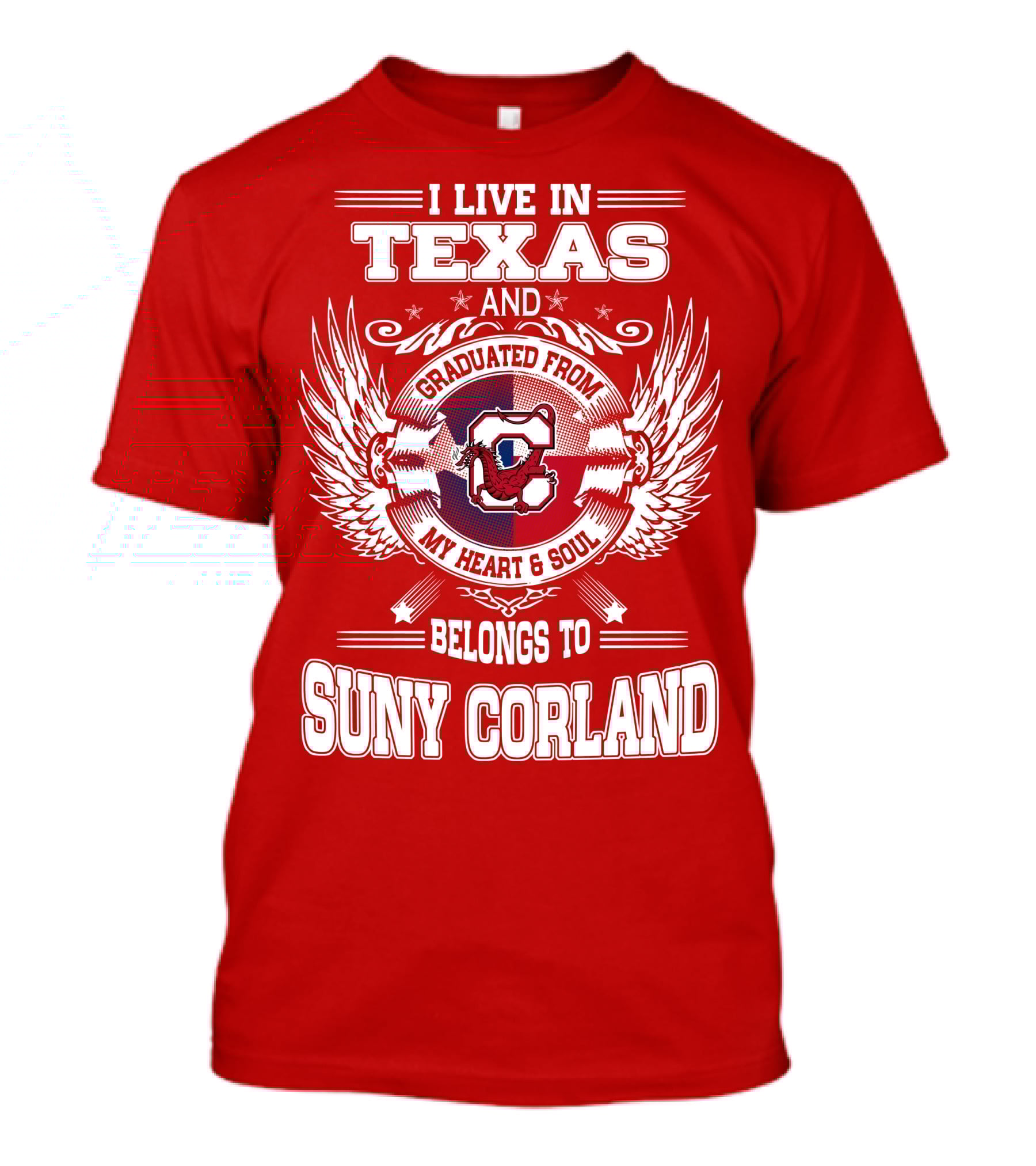 I LIVE IN TEXAS AND GRADUATED FROM SUNY CORLAND MY HEART AND SOUL BELONGS TO T-Shirt
