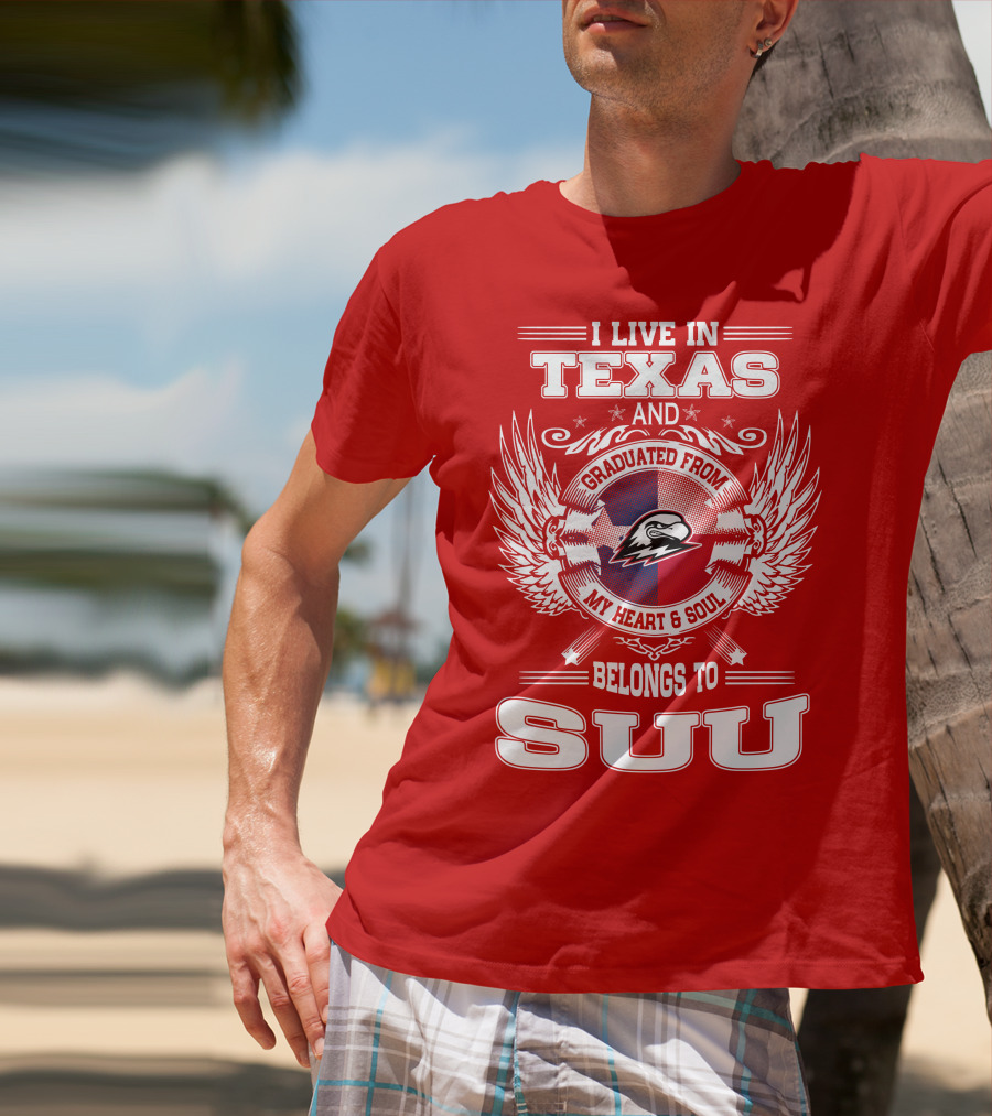 I Live In Texas Graduated From My Heart And Soul Belongs To SUU T-Shirt