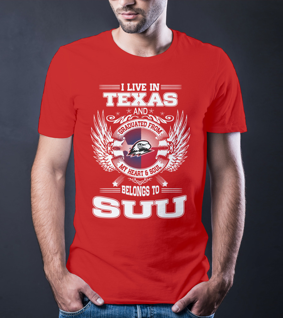 I Live In Texas Graduated From My Heart And Soul Belongs To SUU T-Shirt