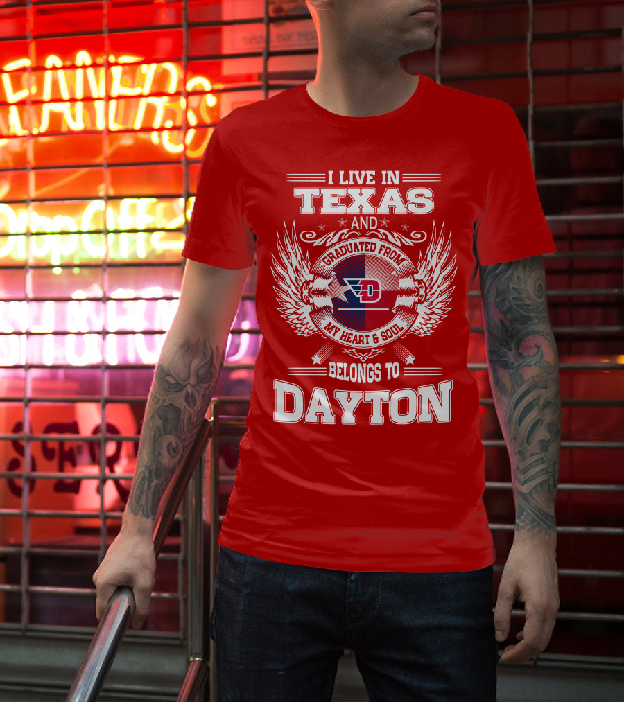I Live In Texas And Graduated From My Heart And Soul Belongs To Dayton T-Shirt