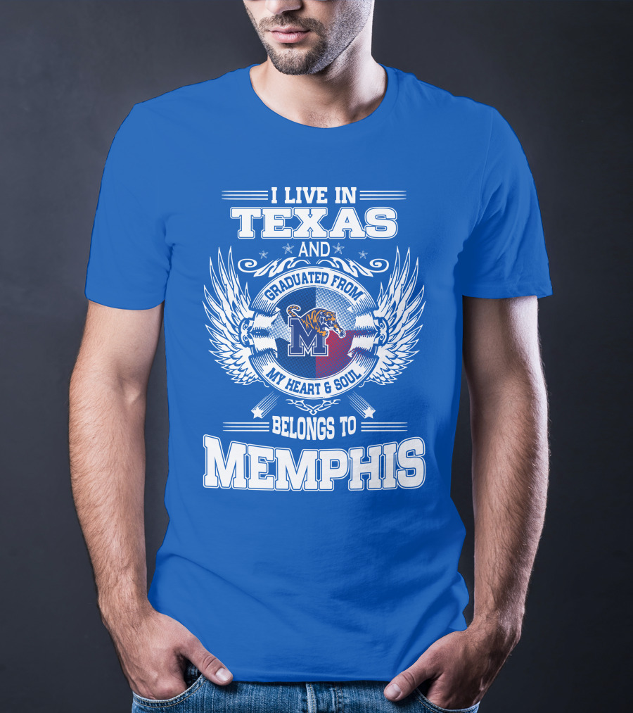 I Live In Texas Graduated From Memphis Belongs To My Heart And Soul T-Shirt
