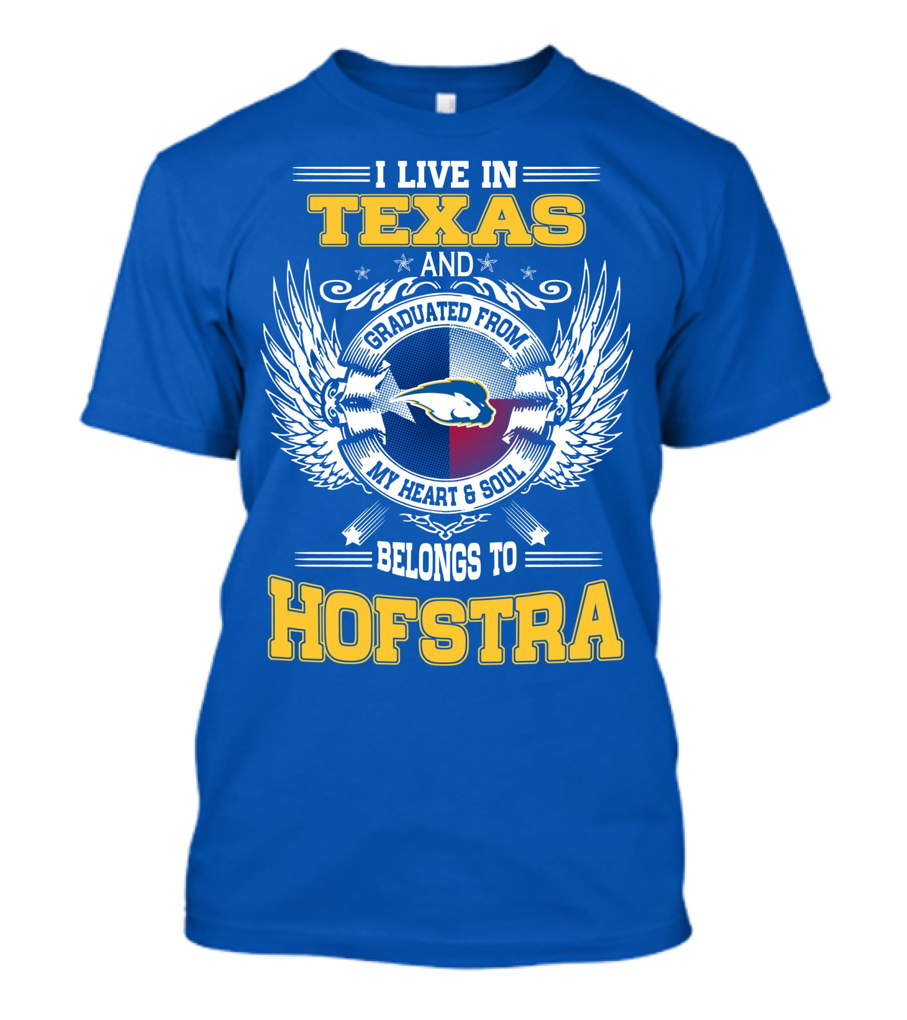 I LIVE IN TEXAS GRADUATED FROM MY HEART And SOUL BELONGS TO HOFSTRA T-Shirt