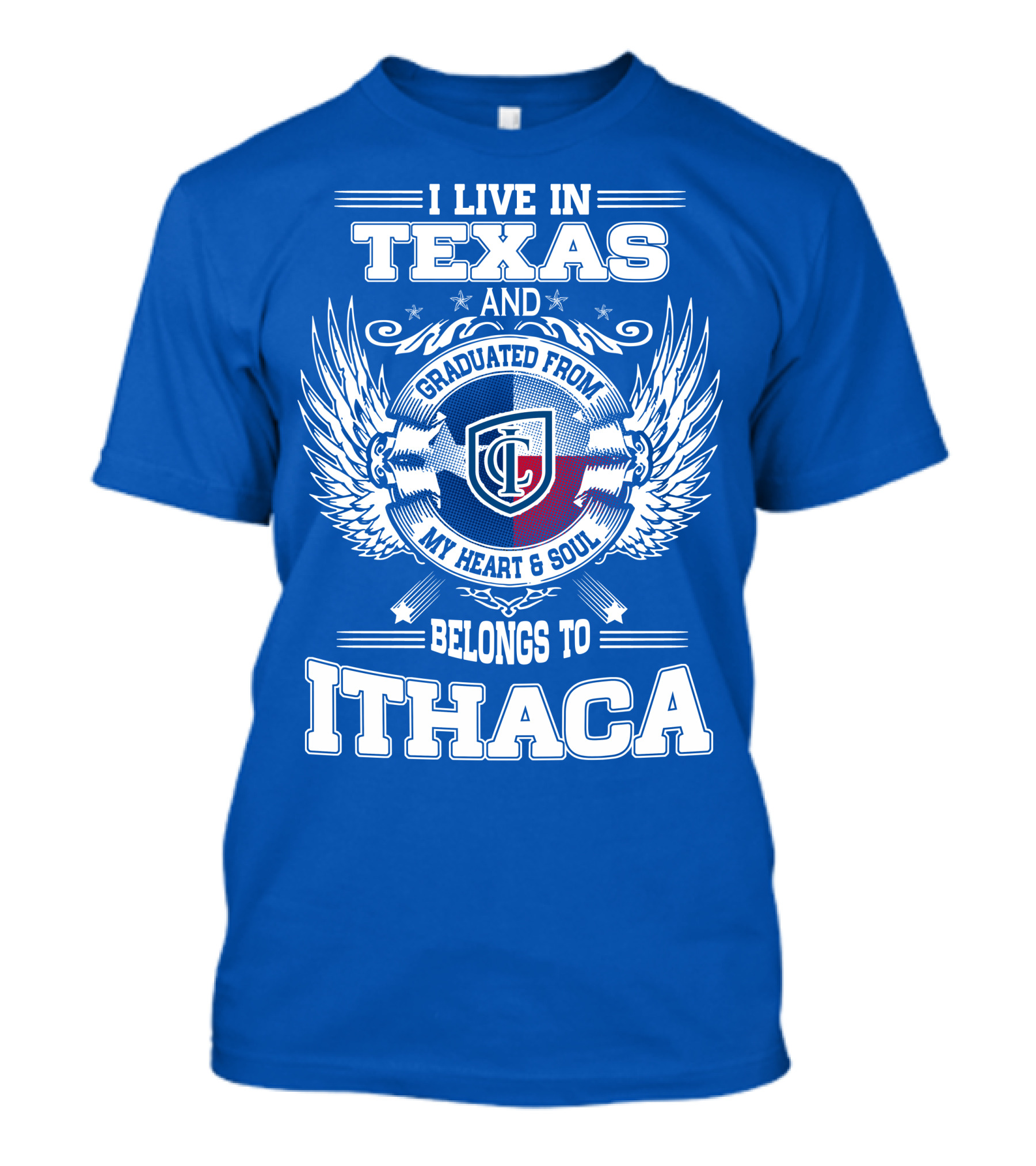 I Live In Texas Graduated From My Heart And Soul Belongs To Ithaca T-Shirt