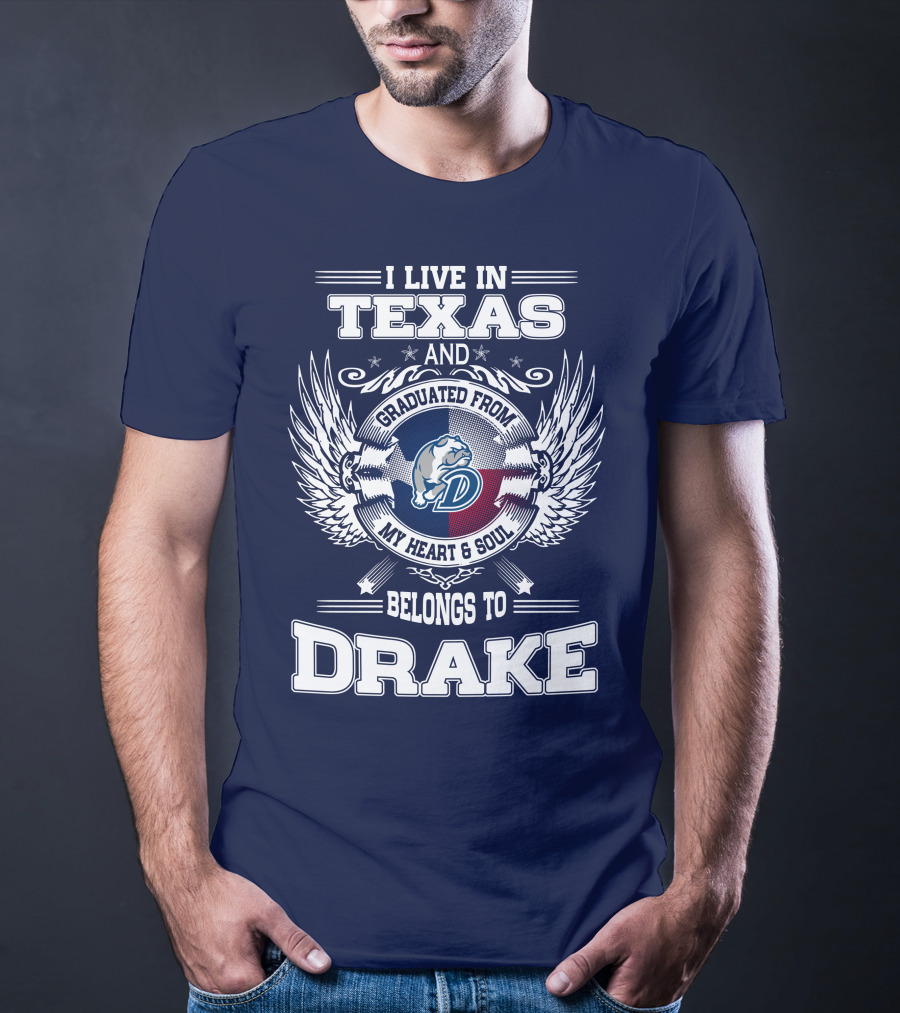 I LIVE IN TEXAS GRADUATED FROM DRAKE MY HEART SOUL BELONGS TO DRAKE T-Shirt
