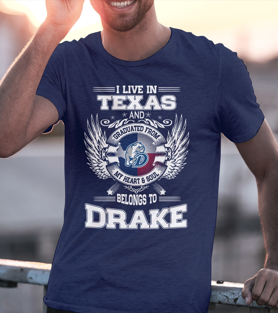 I LIVE IN TEXAS GRADUATED FROM DRAKE MY HEART SOUL BELONGS TO DRAKE T-Shirt