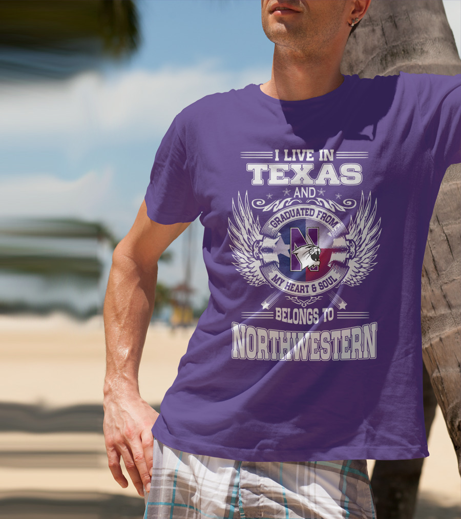 I Live In Texas And Graduated From My Heart And Soul Belongs To Northwestern T-Shirt