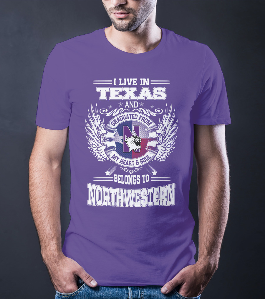 I Live In Texas And Graduated From My Heart And Soul Belongs To Northwestern T-Shirt