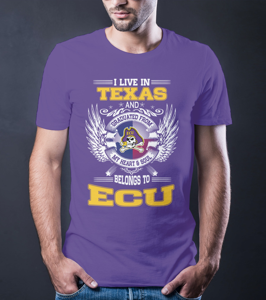 I Live In Texas And Graduated From ECU My Heart And Soul Belongs To ECU T-Shirt