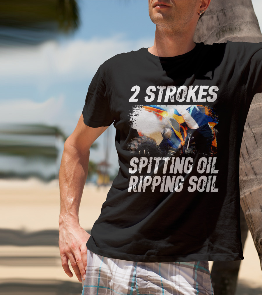2 Strokes Spitting Oil Ripping Soil Racing T-Shirt