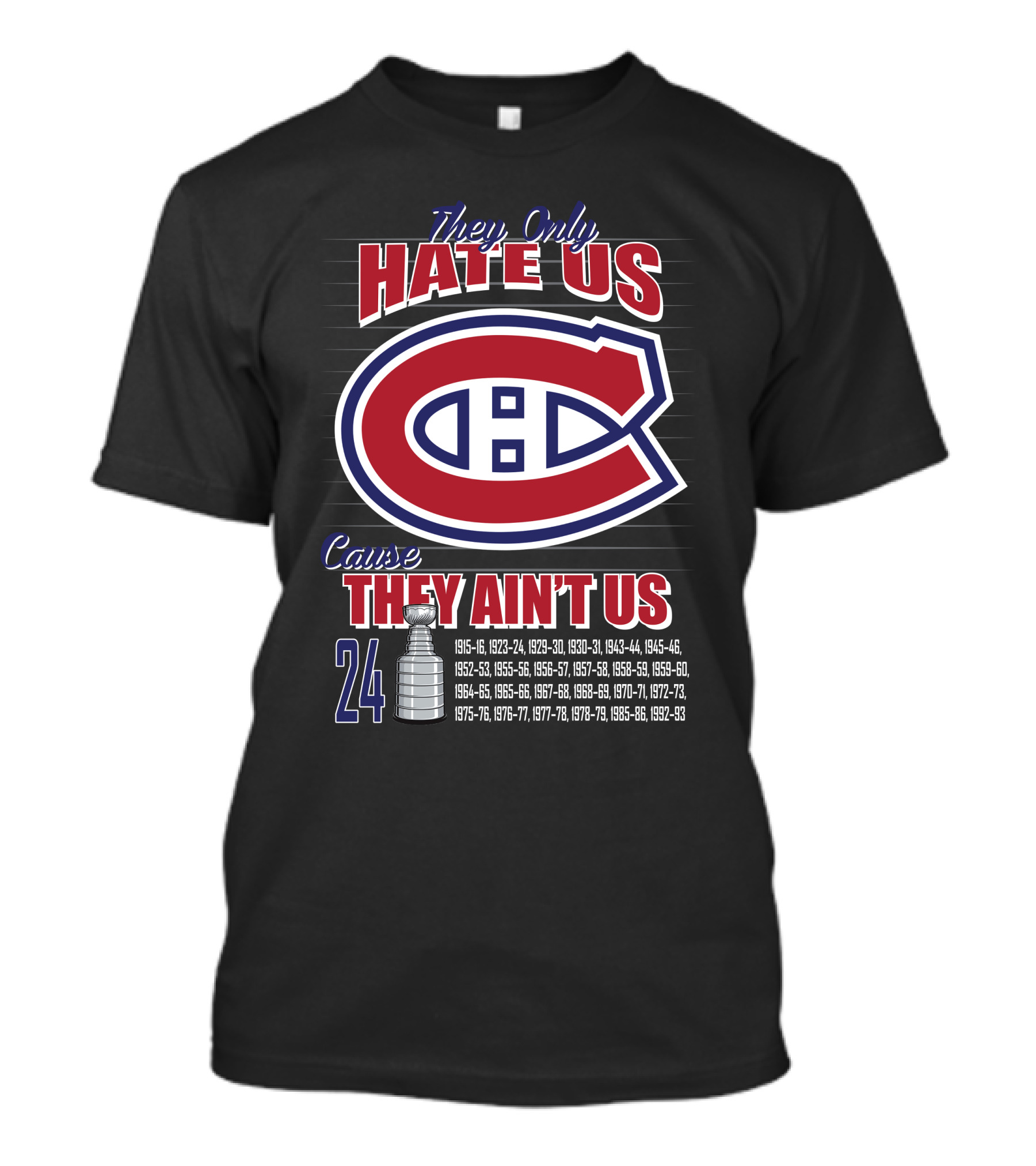 They Only Hate Us Cause They Ain't Us Canadiens Logo 24 Stanley Cup Years T-Shirt