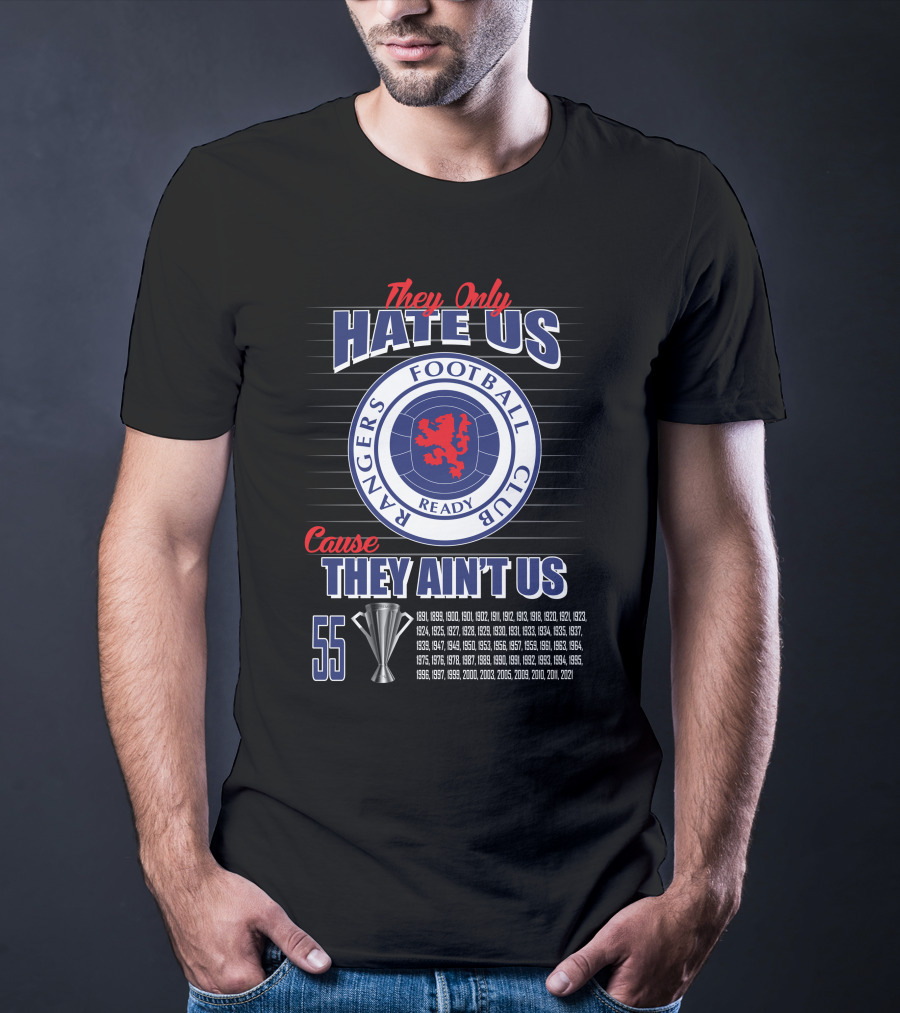 They Only Hate Us Cause They Ain't Us Rangers Football Club 55 Titles T-Shirt