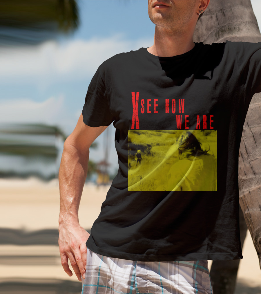 X See How We Are 01 T-Shirt