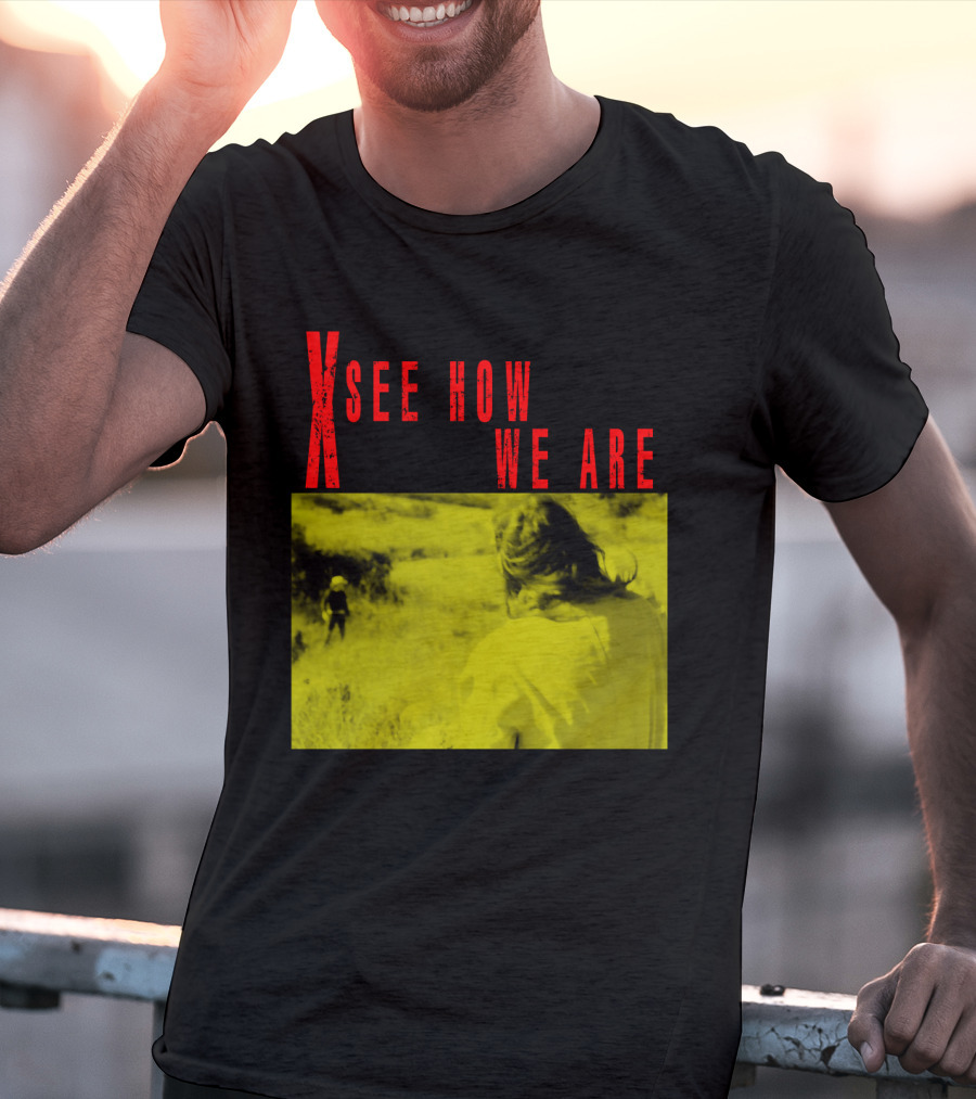 X See How We Are 01 T-Shirt