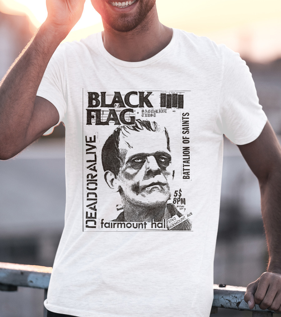 Black Flag Deadoralive Saccharine Trust Fairmoount Hall Battalion Of Saints Frankenstein 3760 Fairmount Ave 5 Pm Oct T-Shirt