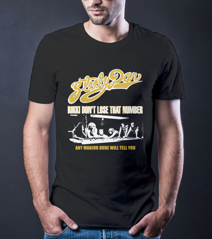 Steely Dan Rikki Don't Lose That Number Any Major Dude Will Tell You T-Shirt