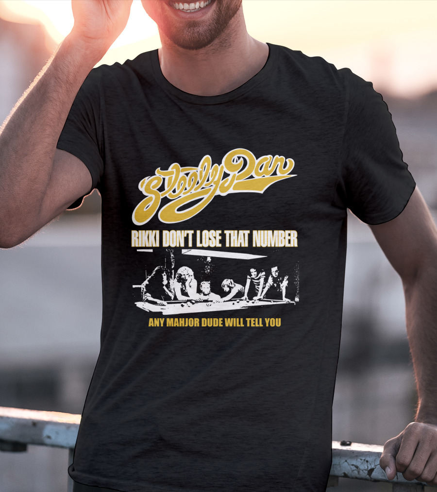 Steely Dan Rikki Don't Lose That Number Any Major Dude Will Tell You T-Shirt