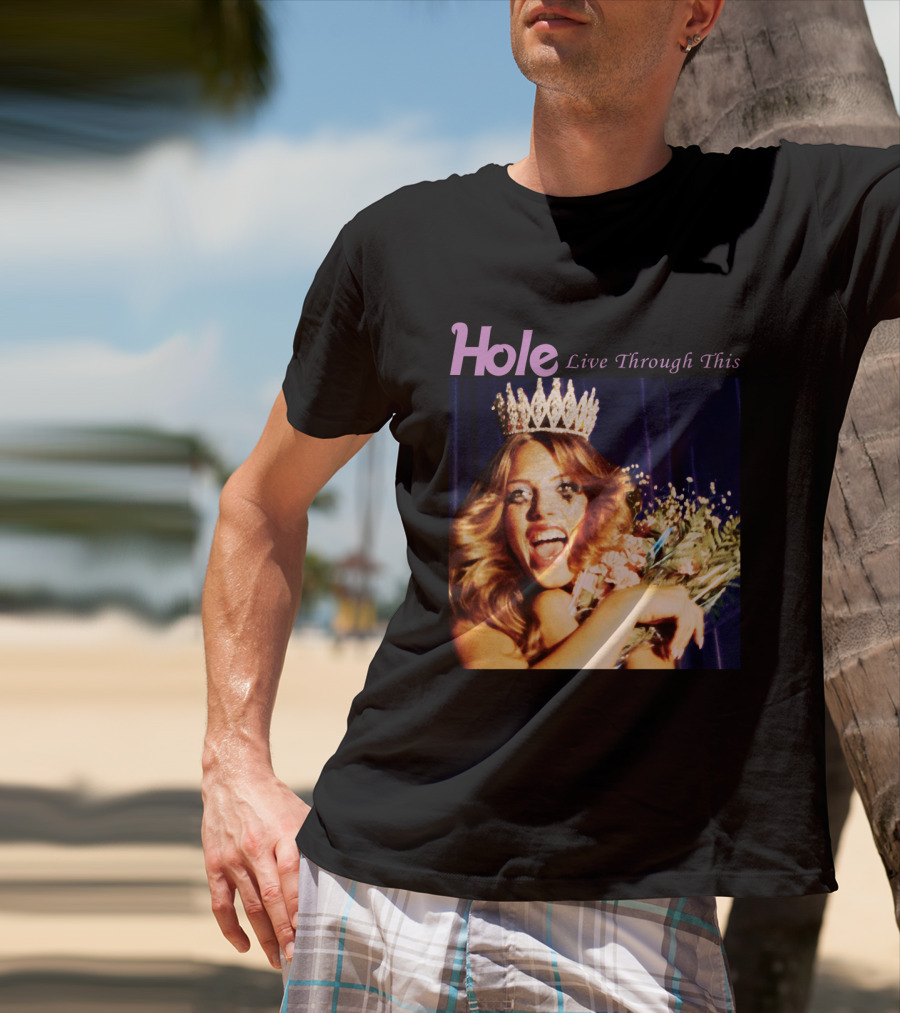 Hole Live Through This Crowned Pageant Winner T-Shirt