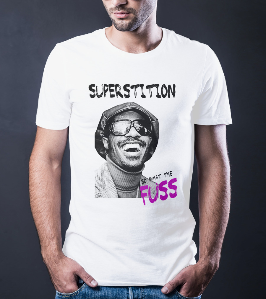 Superstition So What The Fuss T-Shirt
