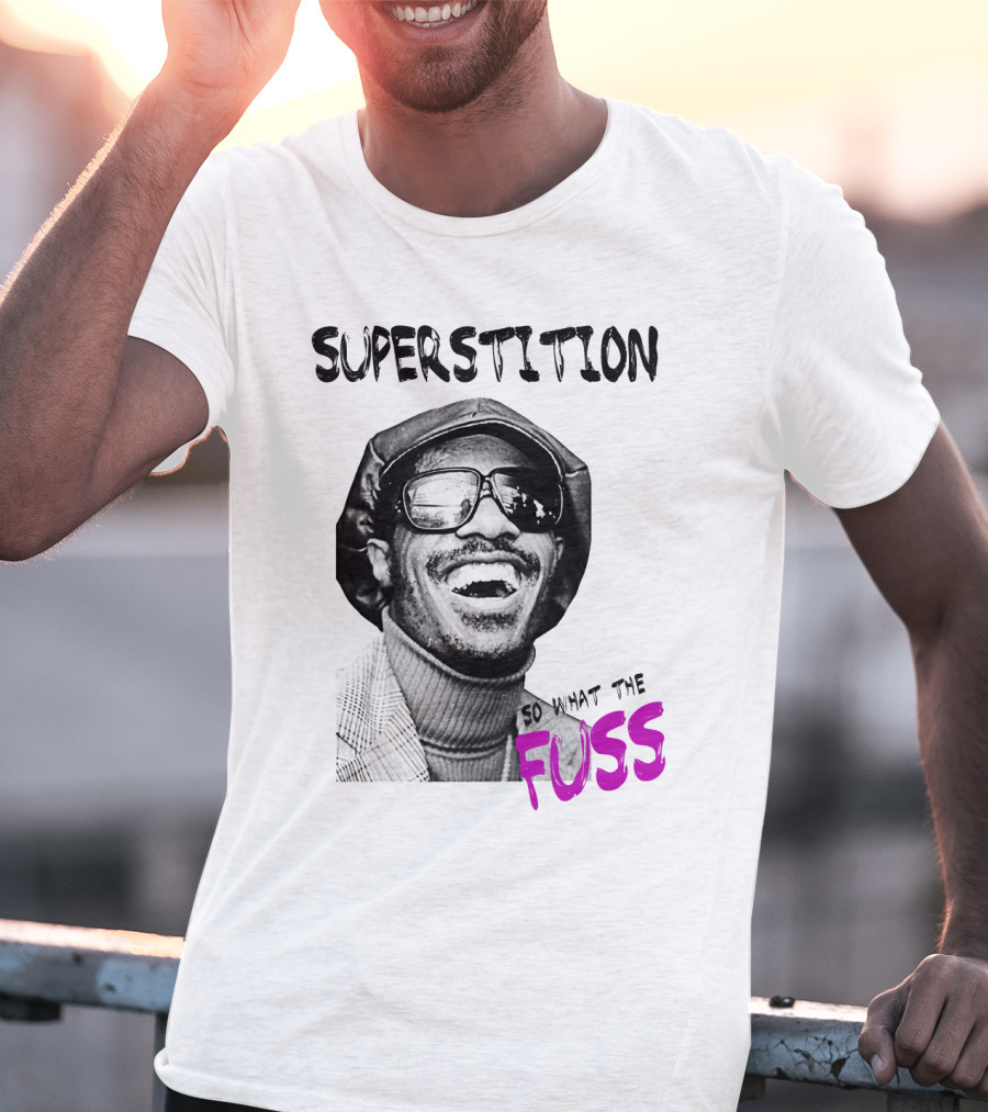 Superstition So What The Fuss T-Shirt