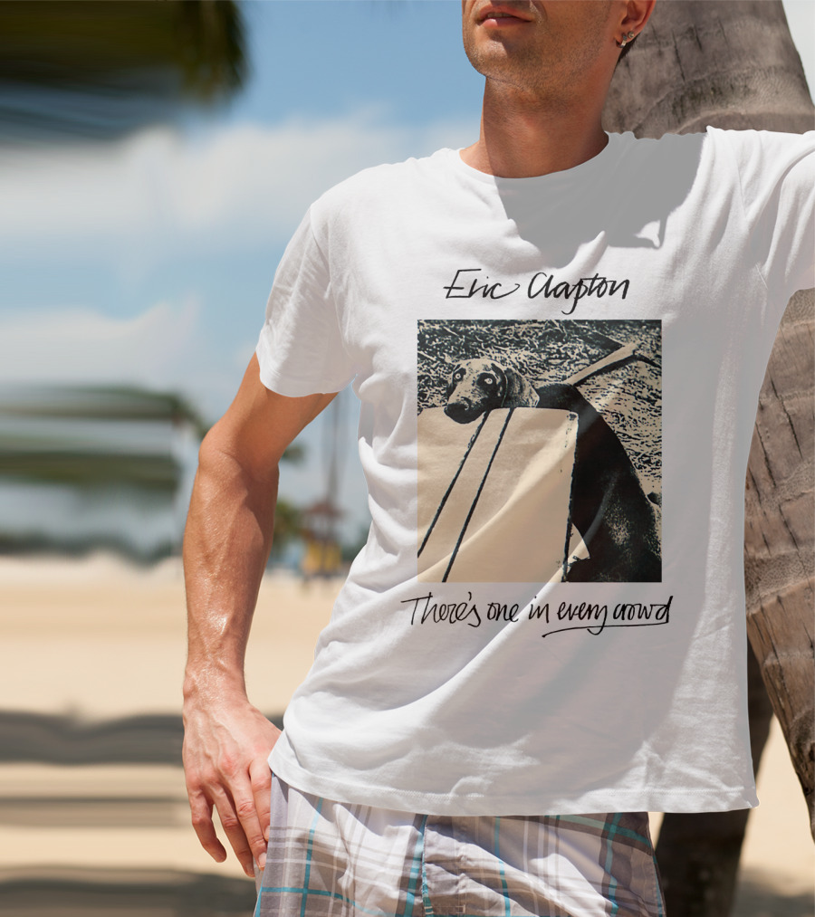 Eric Clapton There's One In Every Crowd Dog T-Shirt