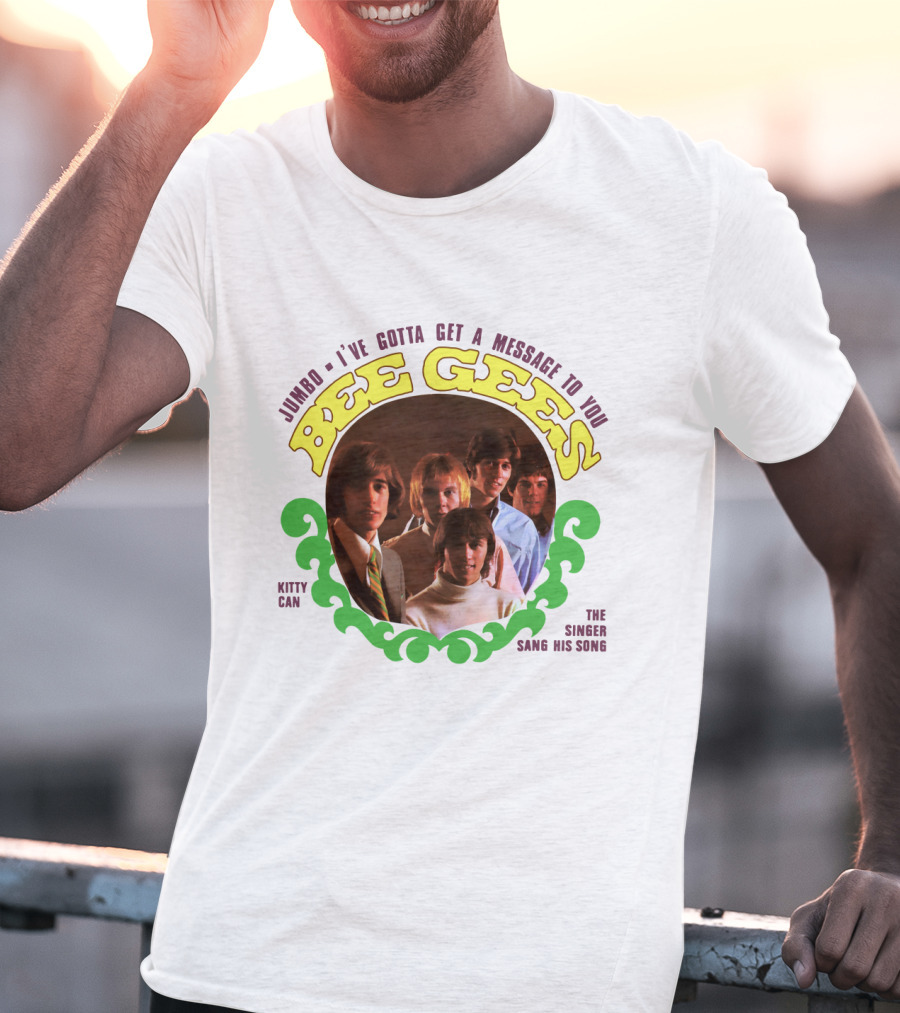 Bee Gees Jumbo I've Gotta Get A Message To You Kitty Can The Singer Sang His Song T-Shirt