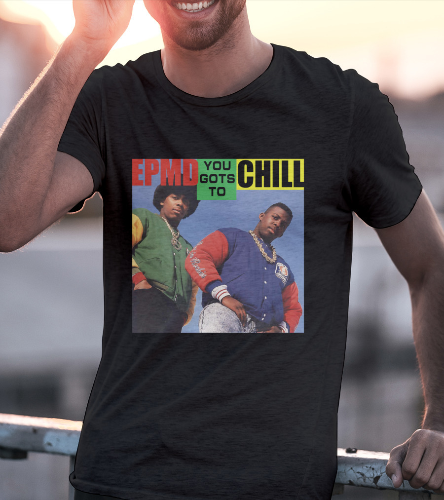 Epmd You Gots To Chill Jacket Hip Hop Style T-Shirt