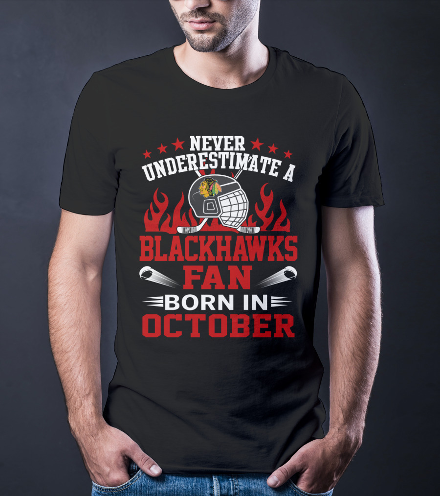 Never Underestimate A Blackhawks Fan Born In October Helmet And Flames Highlighted T-Shirt