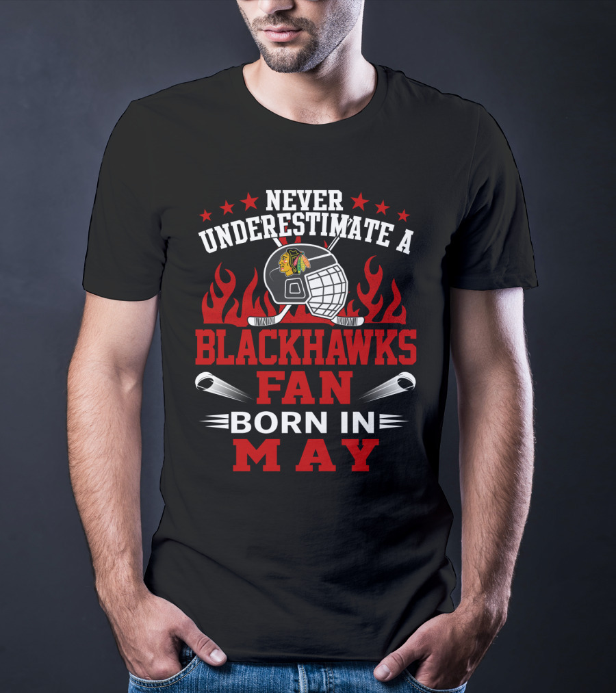 Never Underestimate A Blackhawks Fan Born In May Hockey Passion T-Shirt