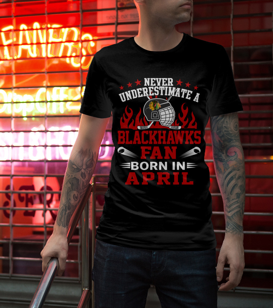 Never Underestimate A Blackhawks Fan Born In April T-Shirt