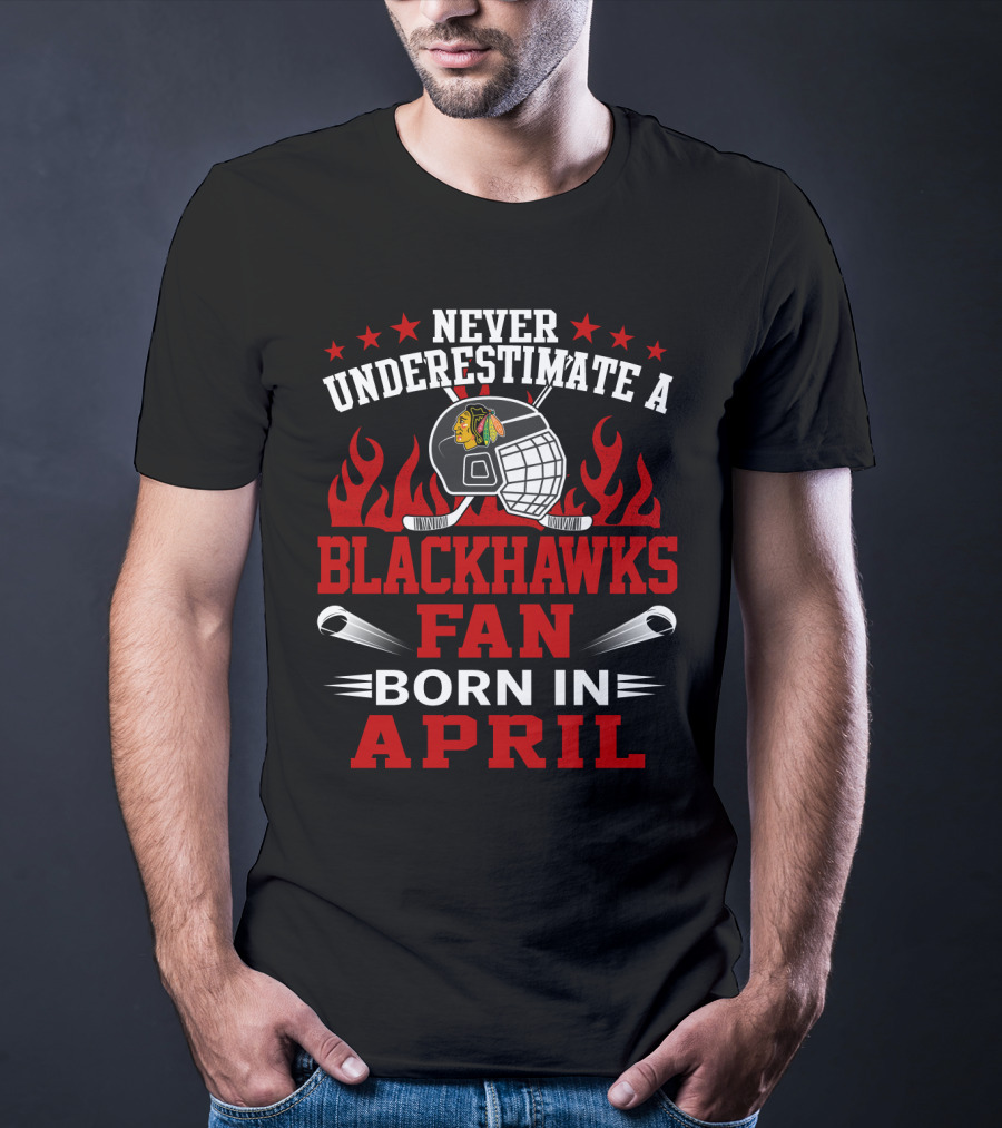 Never Underestimate A Blackhawks Fan Born In April T-Shirt