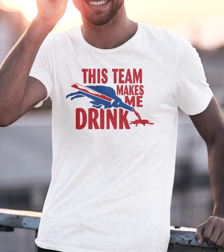 This Team Makes Me Drink Buffalo Football Fan Humor T-Shirt