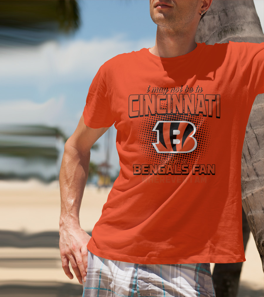 Cincinnati Bengals Fan Wherever I Am T-Shirt