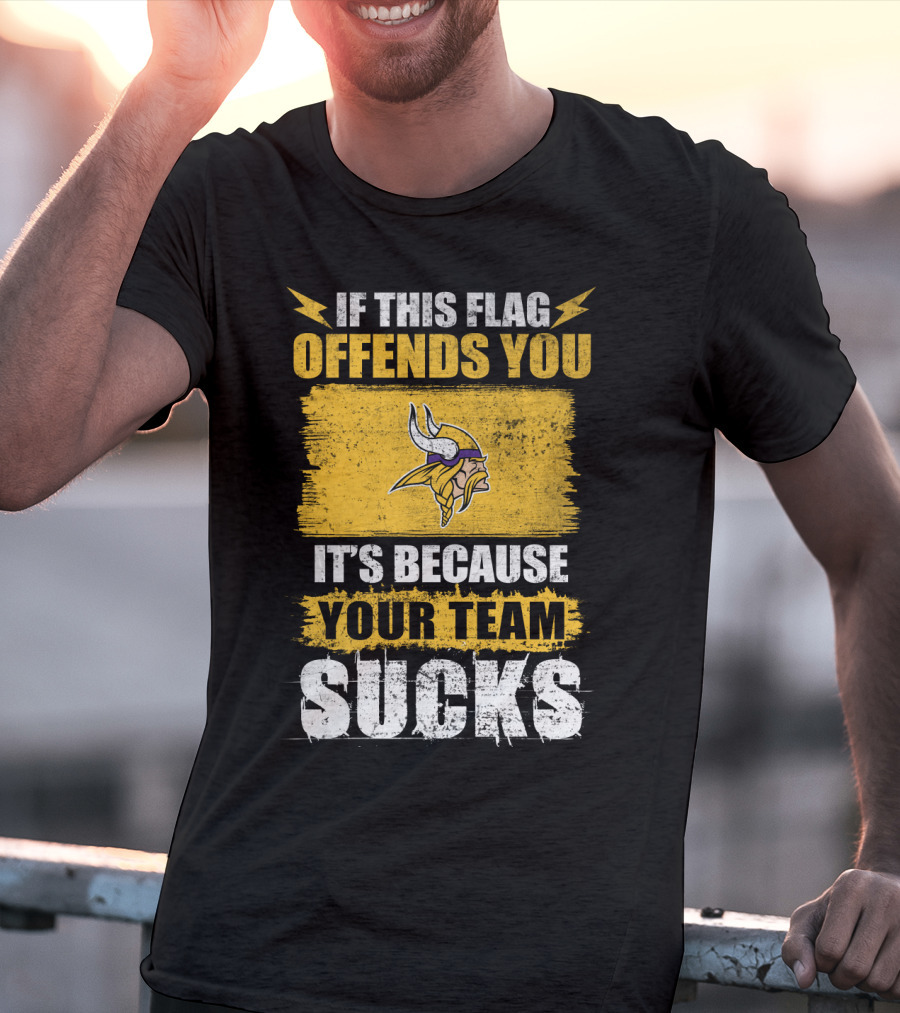 Minesota Viking If This Flag Offends You It's Because Your Team Sucks T-Shirt