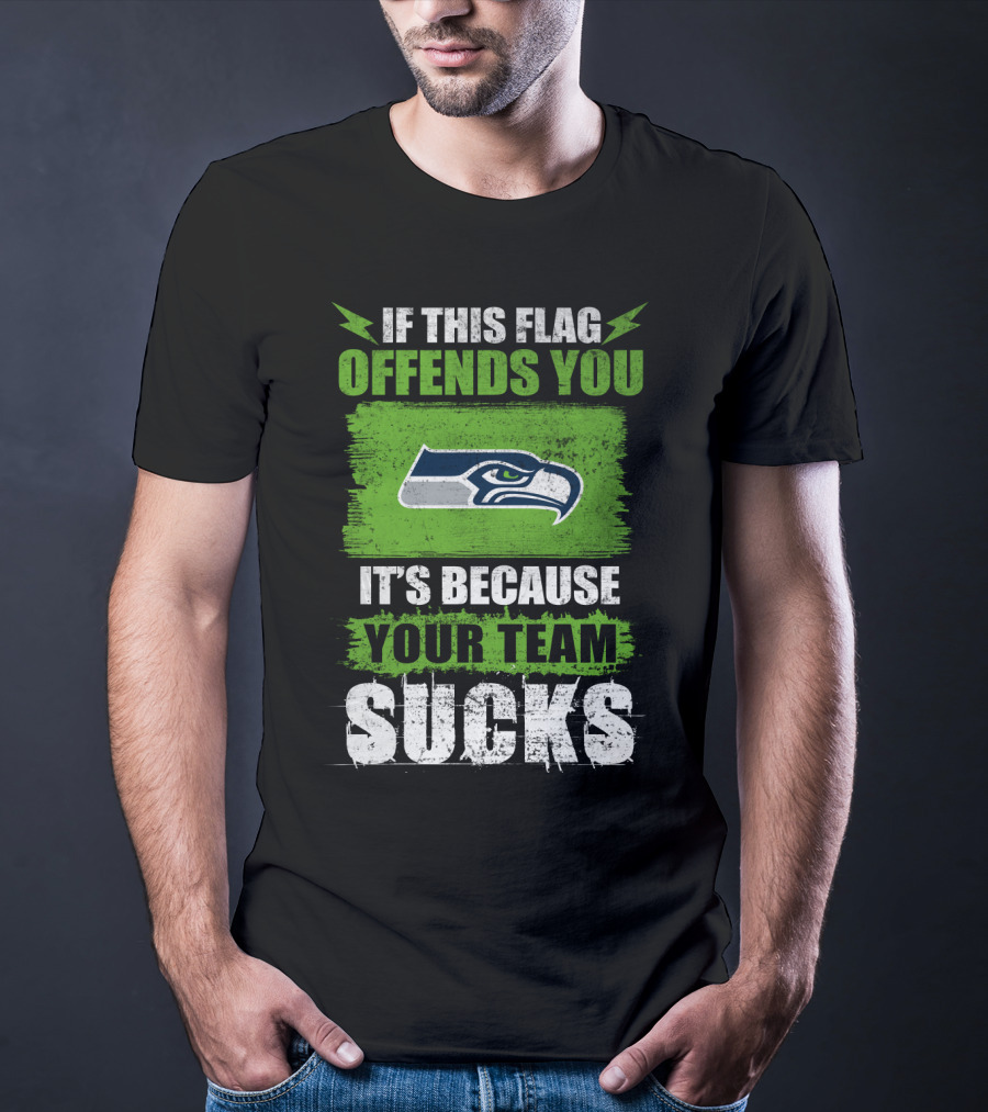 Seattle Seahawks If This Flag Offends You It's Because Your Team Sucks T-Shirt