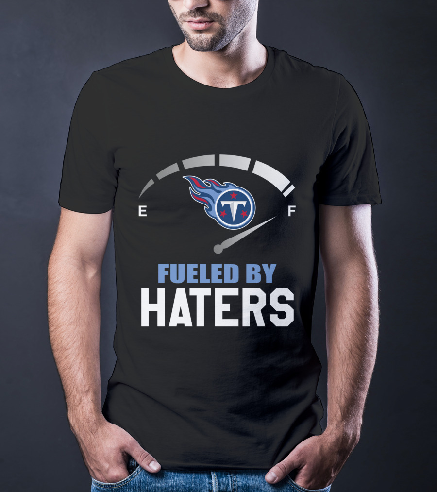 Tennessee Titans Fueled By Haters E F Gauge T-Shirt