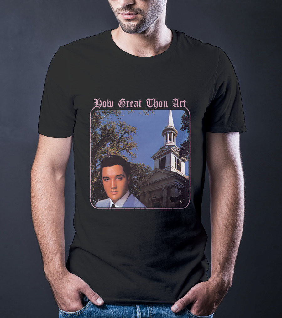 How Great Thou Art EVPL 07 Church T-Shirt