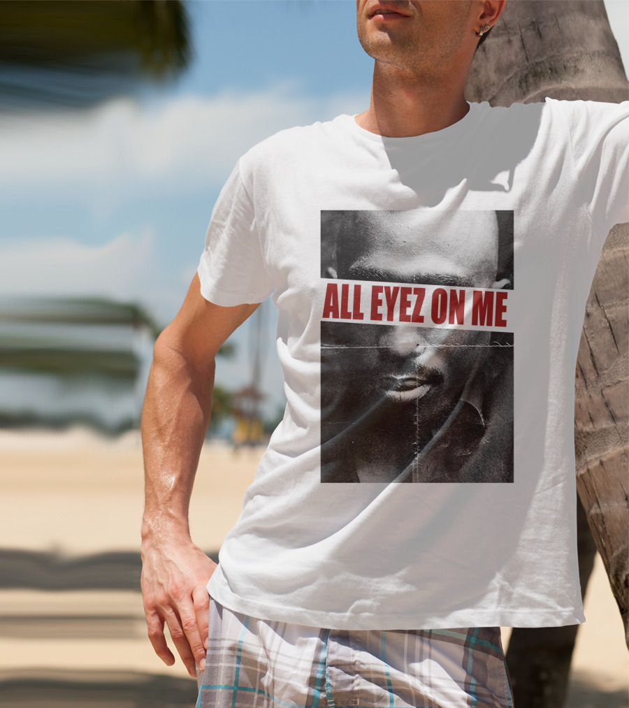All Eyez On Me Tpsk T-Shirt