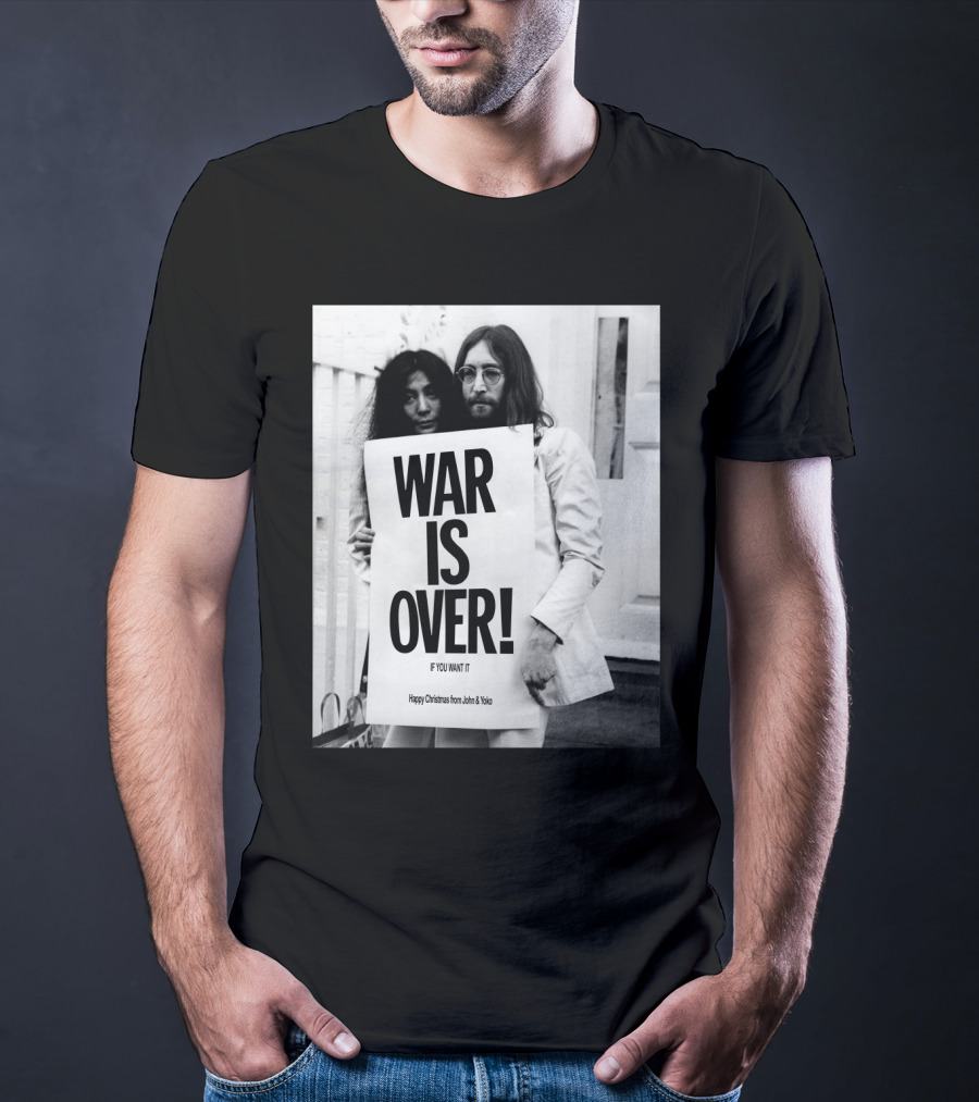 War Is Over If You Want It Happy Christmas From John & Yoko T-Shirt