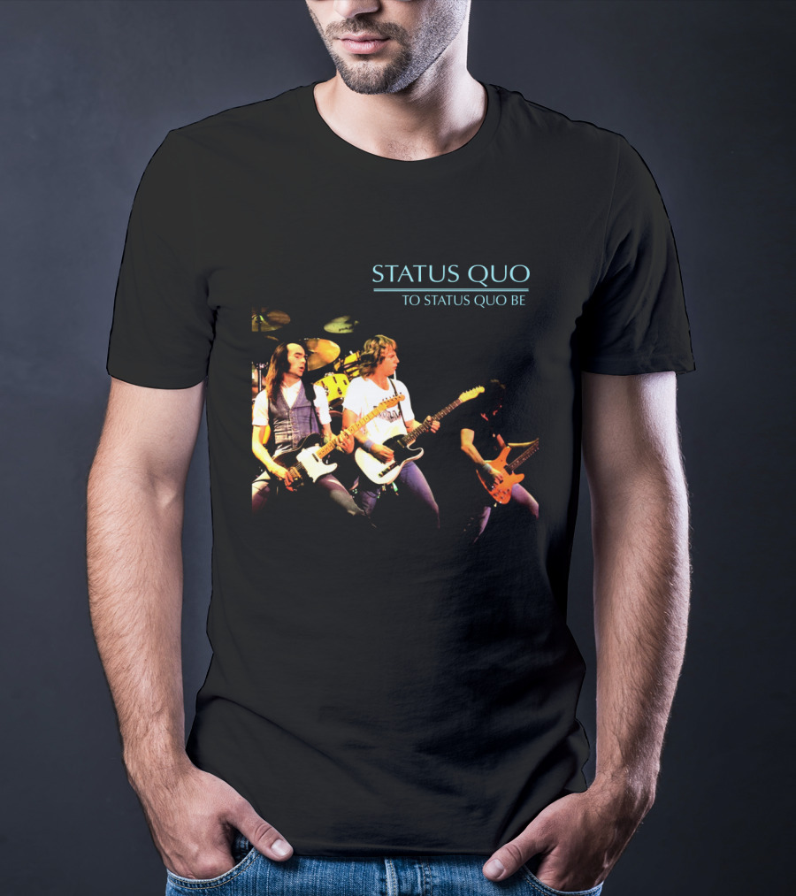 Status Quo To Status Quo Be T-Shirt