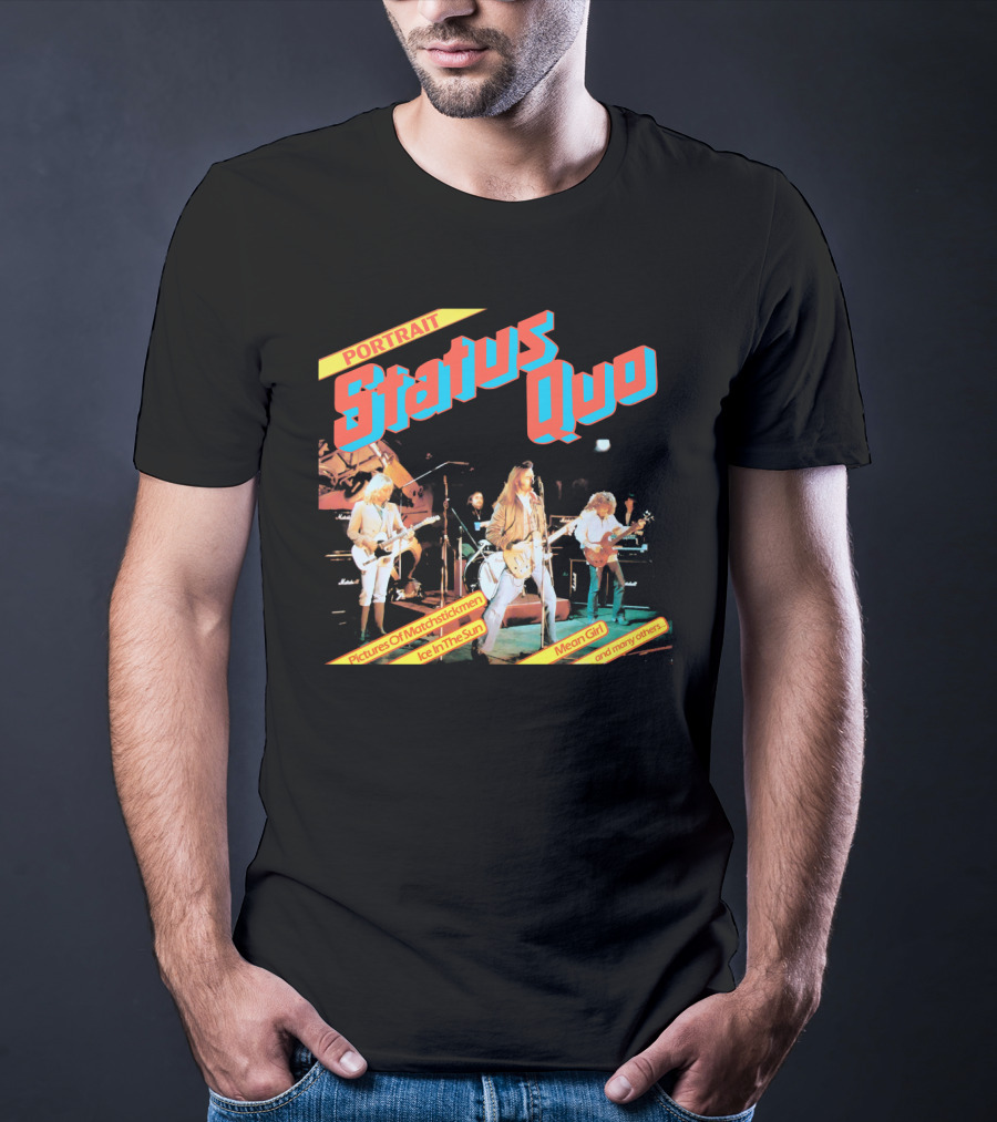 Portrait Status Quo Pictures Of Matchstick Men Ice In The Sun Mean Girl And Many Others T-Shirt