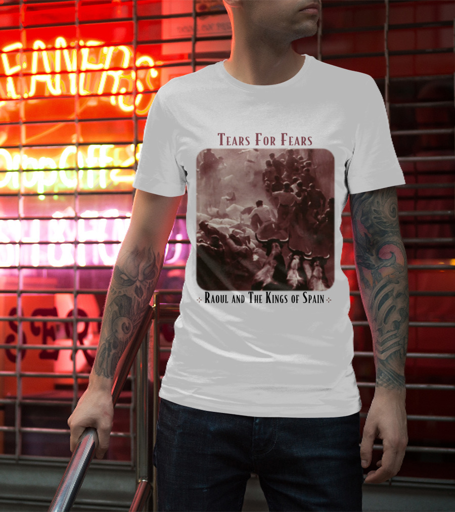 Tears For Fears Raoul And The Kings Of Spain T-Shirt