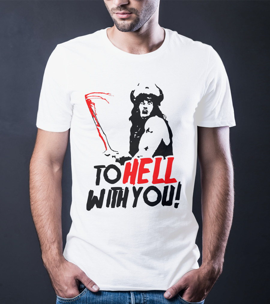 Conan Barbarian To Hell With You Viking Warrior T-Shirt
