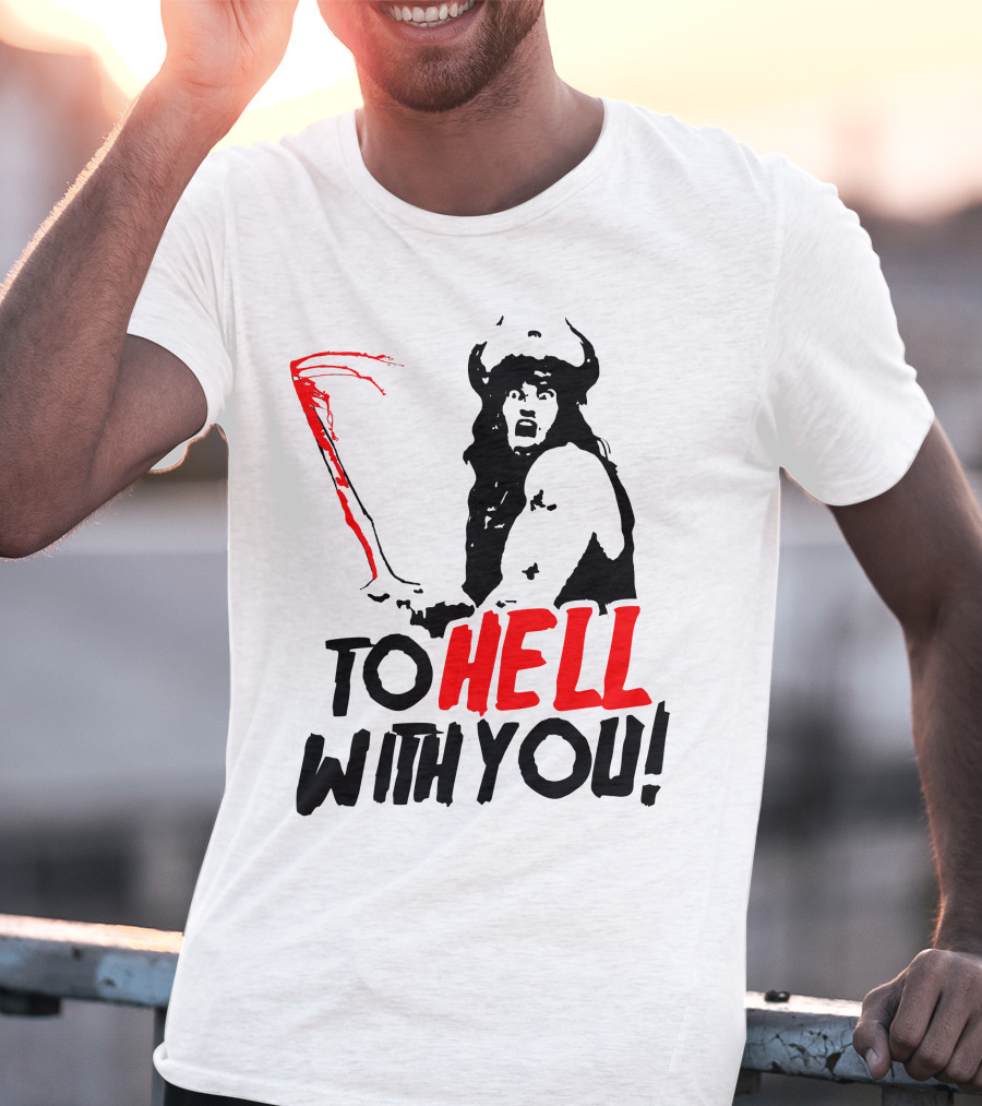 Conan Barbarian To Hell With You Viking Warrior T-Shirt
