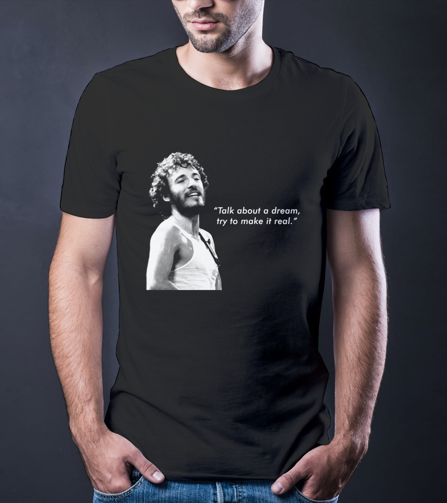 Talk About A Dream Try To Make It Real Brs T-Shirt