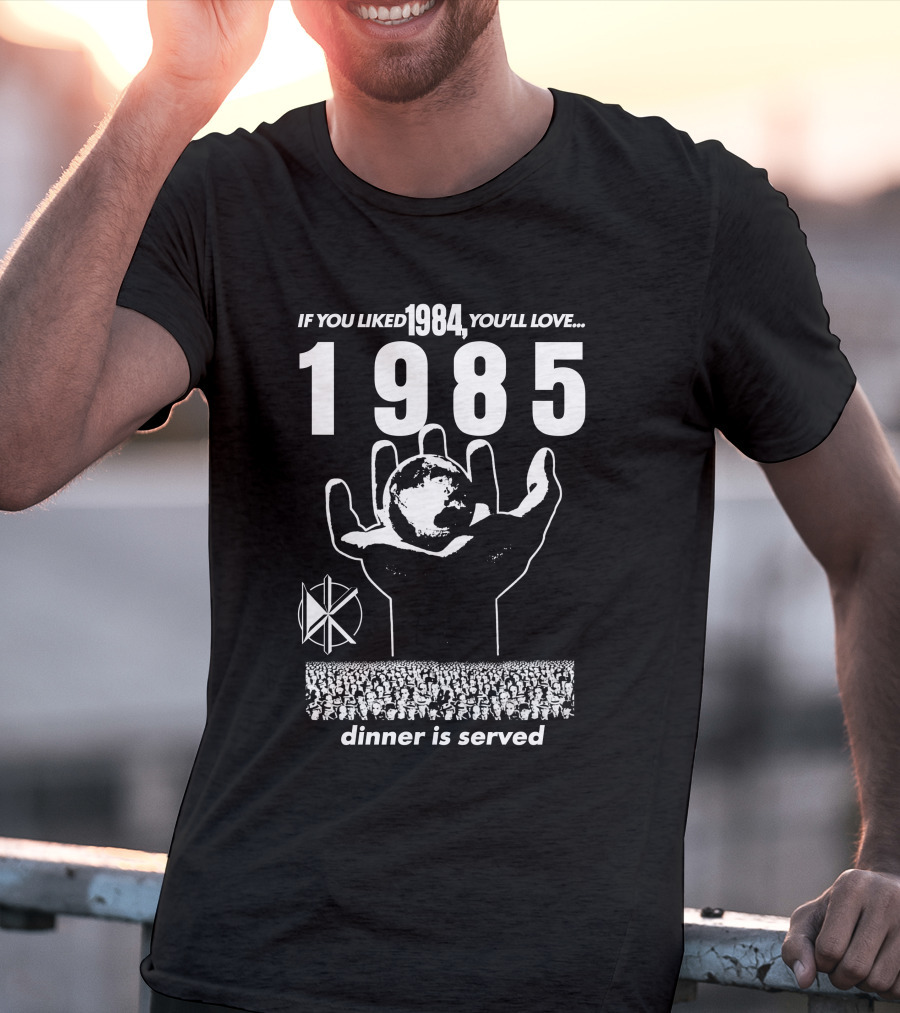 If You Liked 1984 You'll Love 1985 Dinner Is Served Dknd T-Shirt