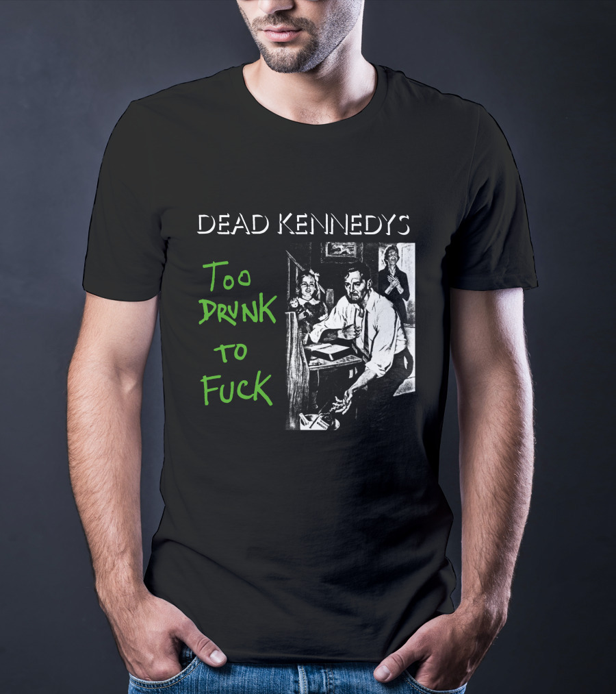 Dead Kennedys Too Drunk To Fuck T-Shirt
