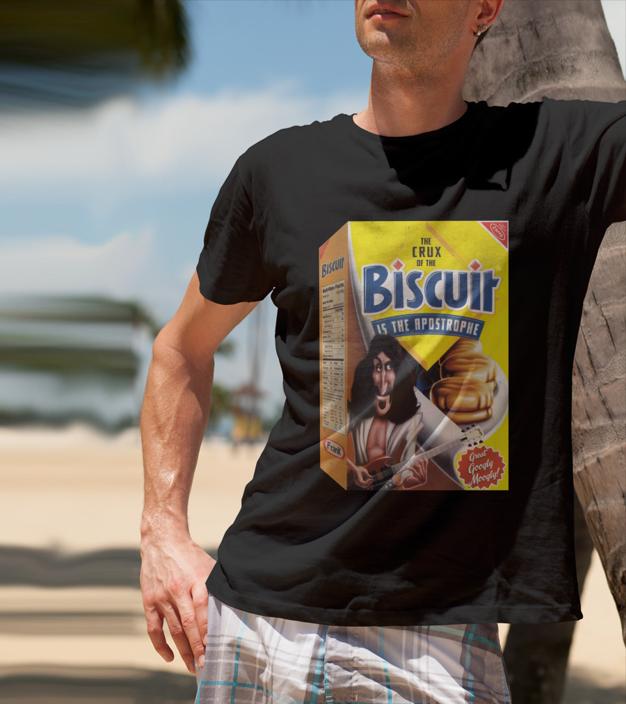 The Crux Of The Biscuit Is The Apostrophe Great Googly Moogly Frank T-Shirt