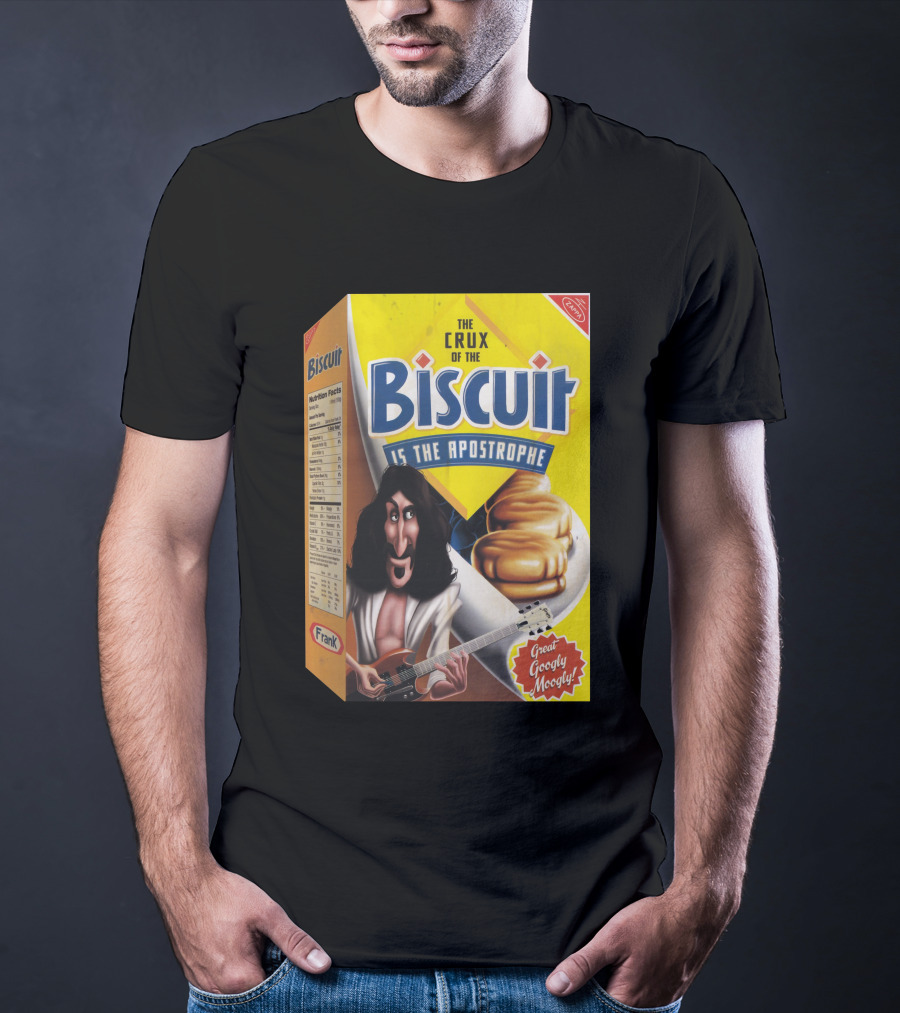 The Crux Of The Biscuit Is The Apostrophe Great Googly Moogly Frank T-Shirt
